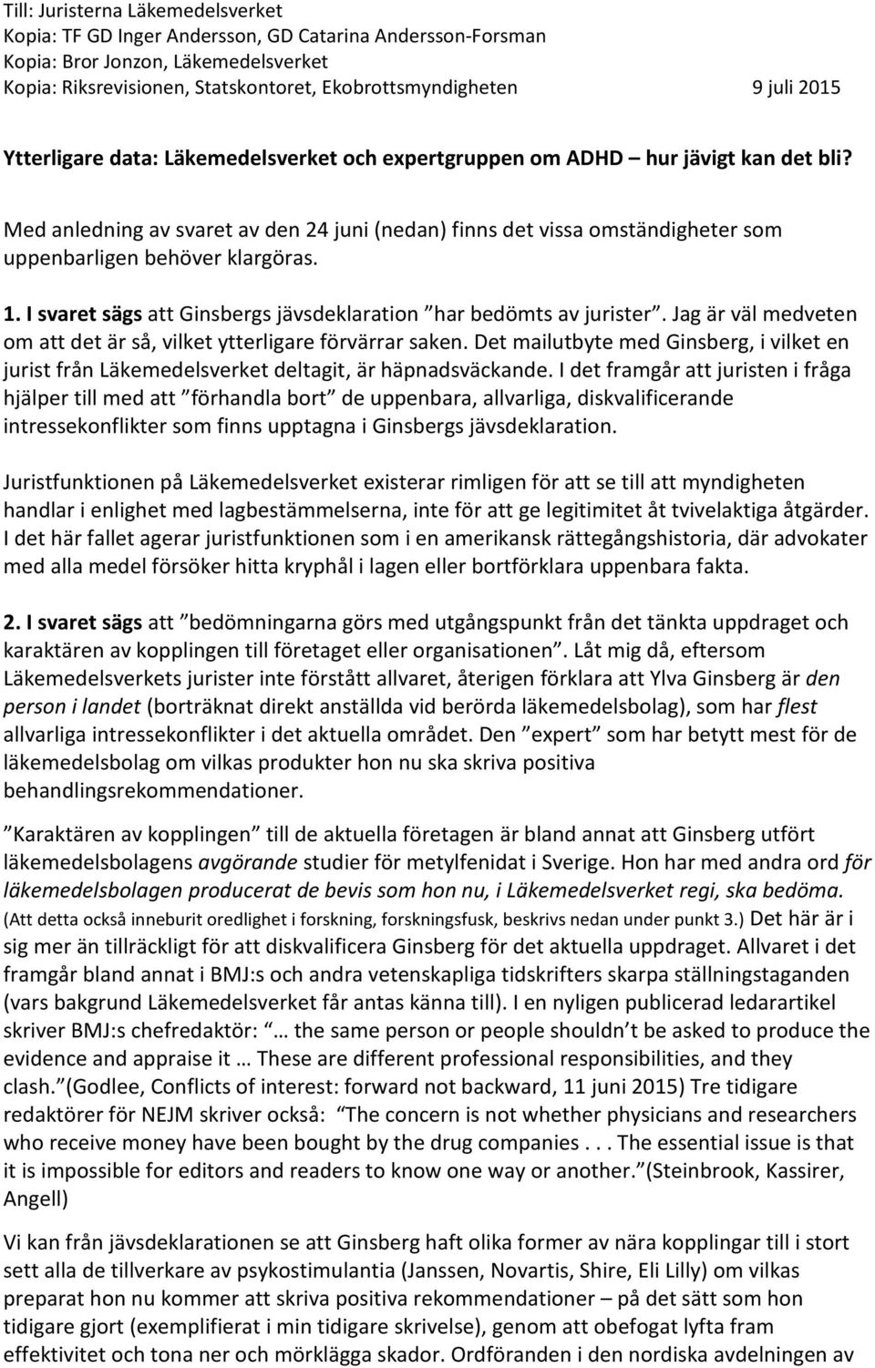 Med anledning av svaret av den 24 juni (nedan) finns det vissa omständigheter som uppenbarligen behöver klargöras. 1. I svaret sägs att Ginsbergs jävsdeklaration har bedömts av jurister.