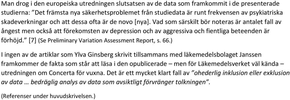 Vad som särskilt bör noteras är antalet fall av ångest men också att förekomsten av depression och av aggressiva och fientliga beteenden är förhöjd. [7] (Se Preliminary Variation Assessment Report, s.