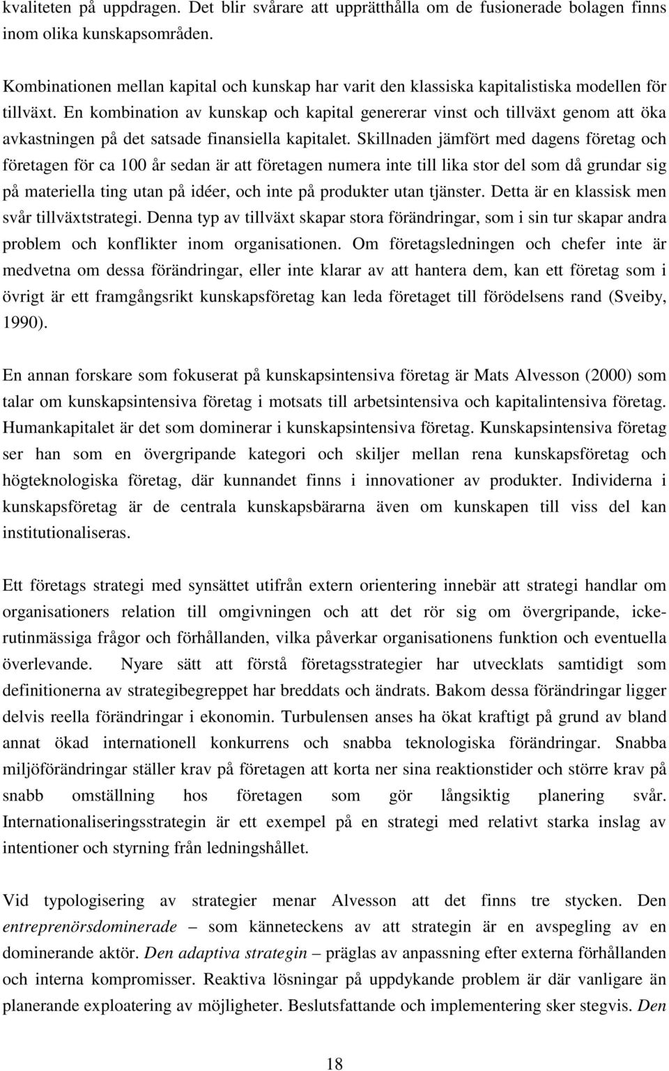 En kombination av kunskap och kapital genererar vinst och tillväxt genom att öka avkastningen på det satsade finansiella kapitalet.