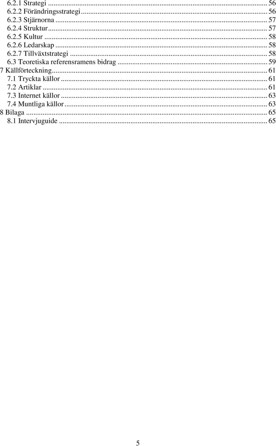 .. 59 7 Källförteckning... 61 7.1 Tryckta källor... 61 7.2 Artiklar... 61 7.3 Internet källor.