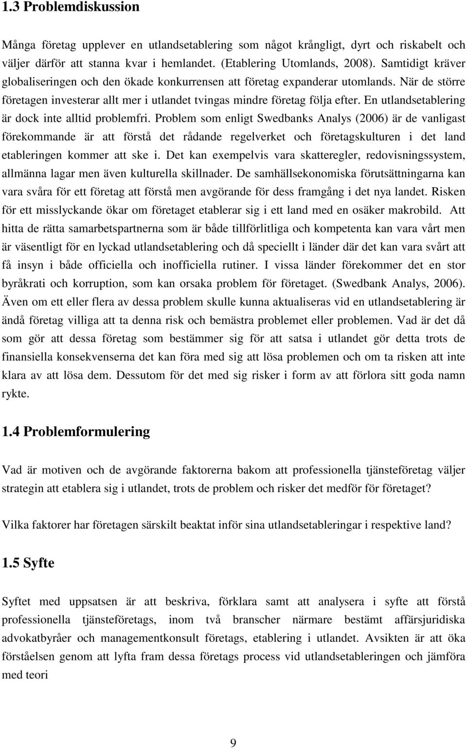 En utlandsetablering är dock inte alltid problemfri.