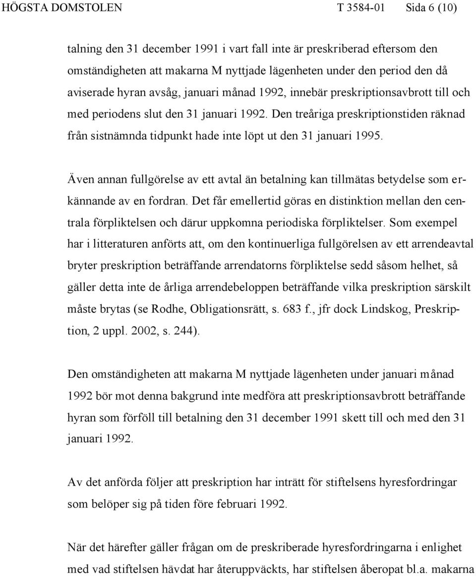 Den treåriga preskriptionstiden räknad från sistnämnda tidpunkt hade inte löpt ut den 31 januari 1995.