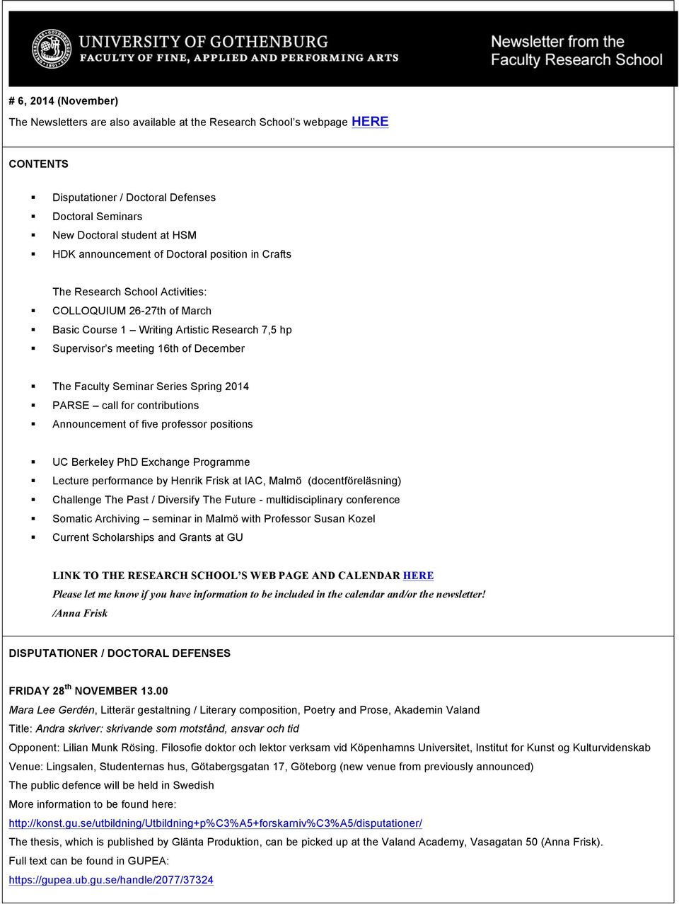 The Faculty Seminar Series Spring 2014! PARSE call for contributions! Announcement of five professor positions! UC Berkeley PhD Exchange Programme!