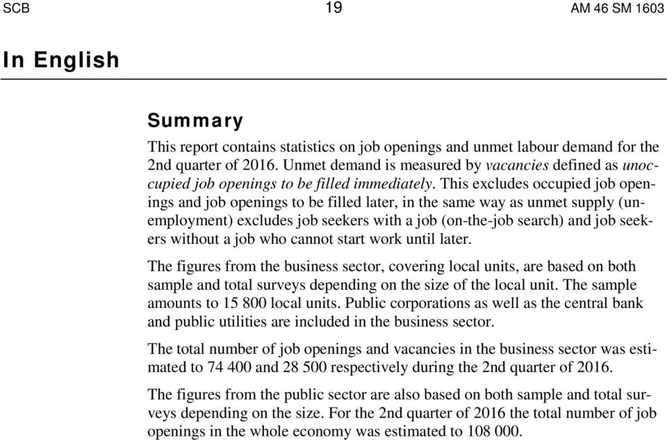 This excludes occupied job openings and job openings to be filled later, in the same way as unmet supply (unemployment) excludes job seekers with a job (on-the-job search) and job seekers without a