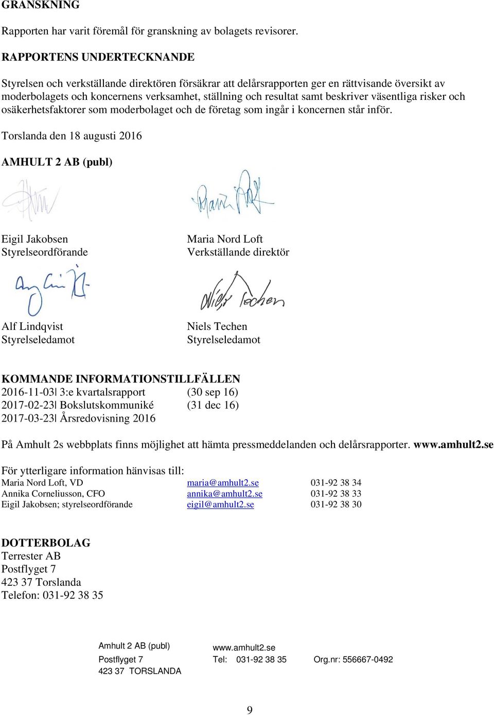 beskriver väsentliga risker och osäkerhetsfaktorer som moderbolaget och de företag som ingår i koncernen står inför.