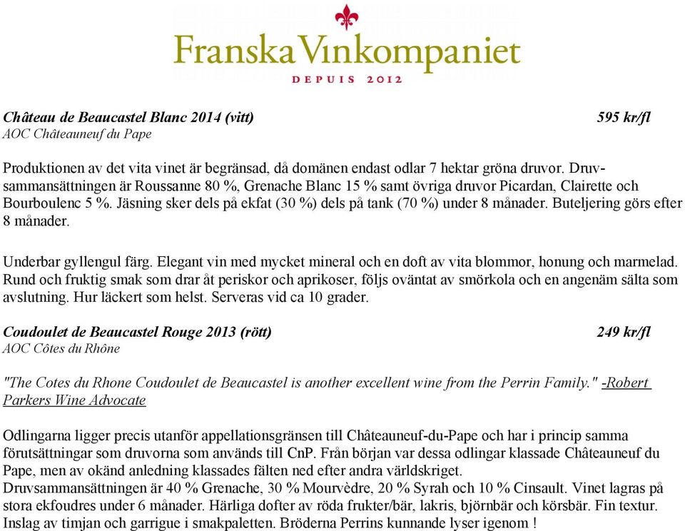 Buteljering görs efter 8 månader. Underbar gyllengul färg. Elegant vin med mycket mineral och en doft av vita blommor, honung och marmelad.