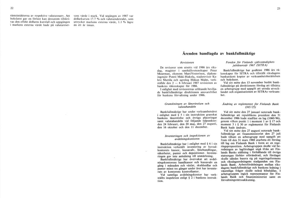 Vid utgången av 1987 var dollarkursen 17.7 % och valutaindextalet, som uttrycker m arkens externa värde, 1.1 % lägre än ett år innan.