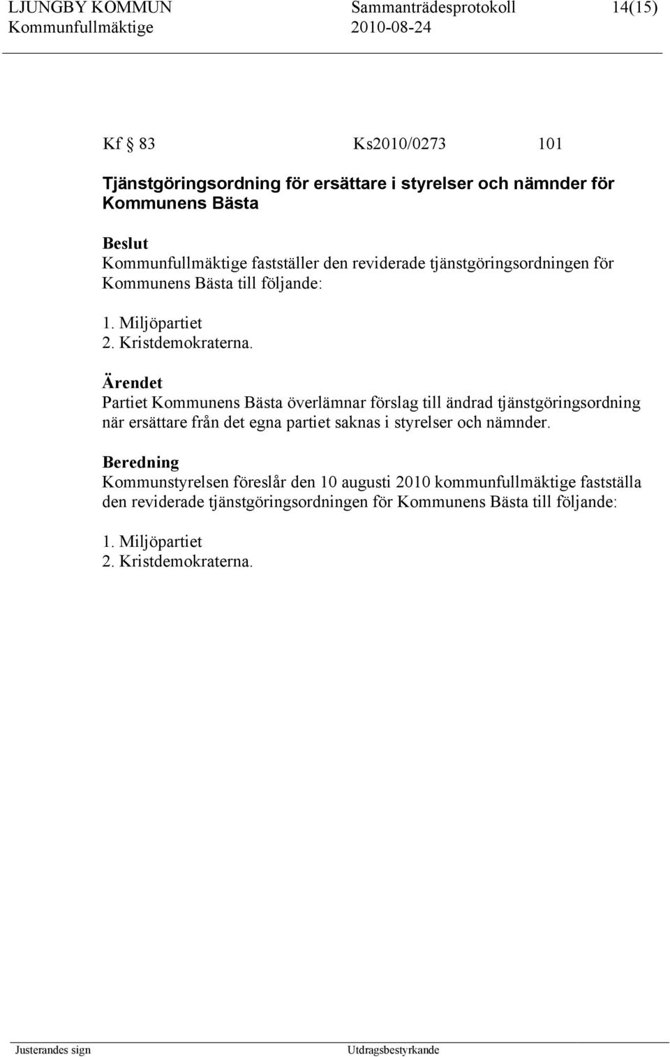 Ärendet Partiet Kommunens Bästa överlämnar förslag till ändrad tjänstgöringsordning när ersättare från det egna partiet saknas i styrelser och nämnder.