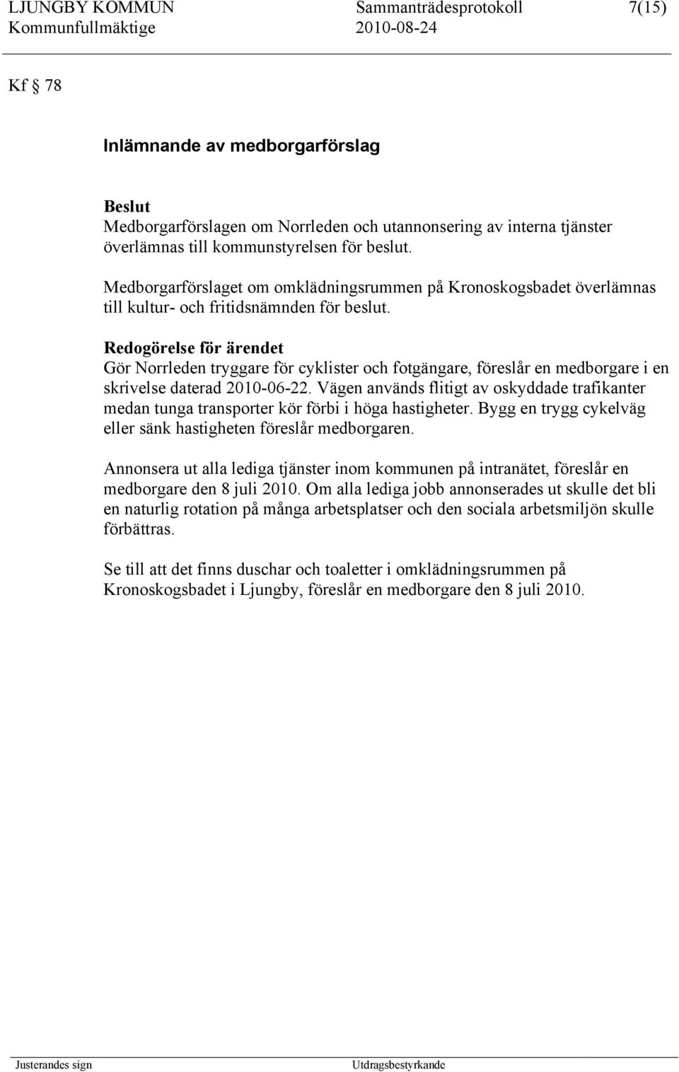 Redogörelse för ärendet Gör Norrleden tryggare för cyklister och fotgängare, föreslår en medborgare i en skrivelse daterad 2010-06-22.