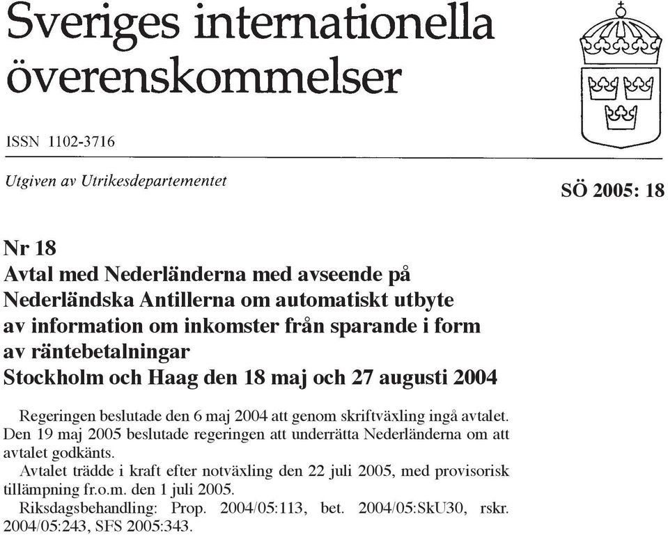 Den 19 maj 2005 beslutade regeringen att underrätta Nederländerna om att avtalet godkänts.