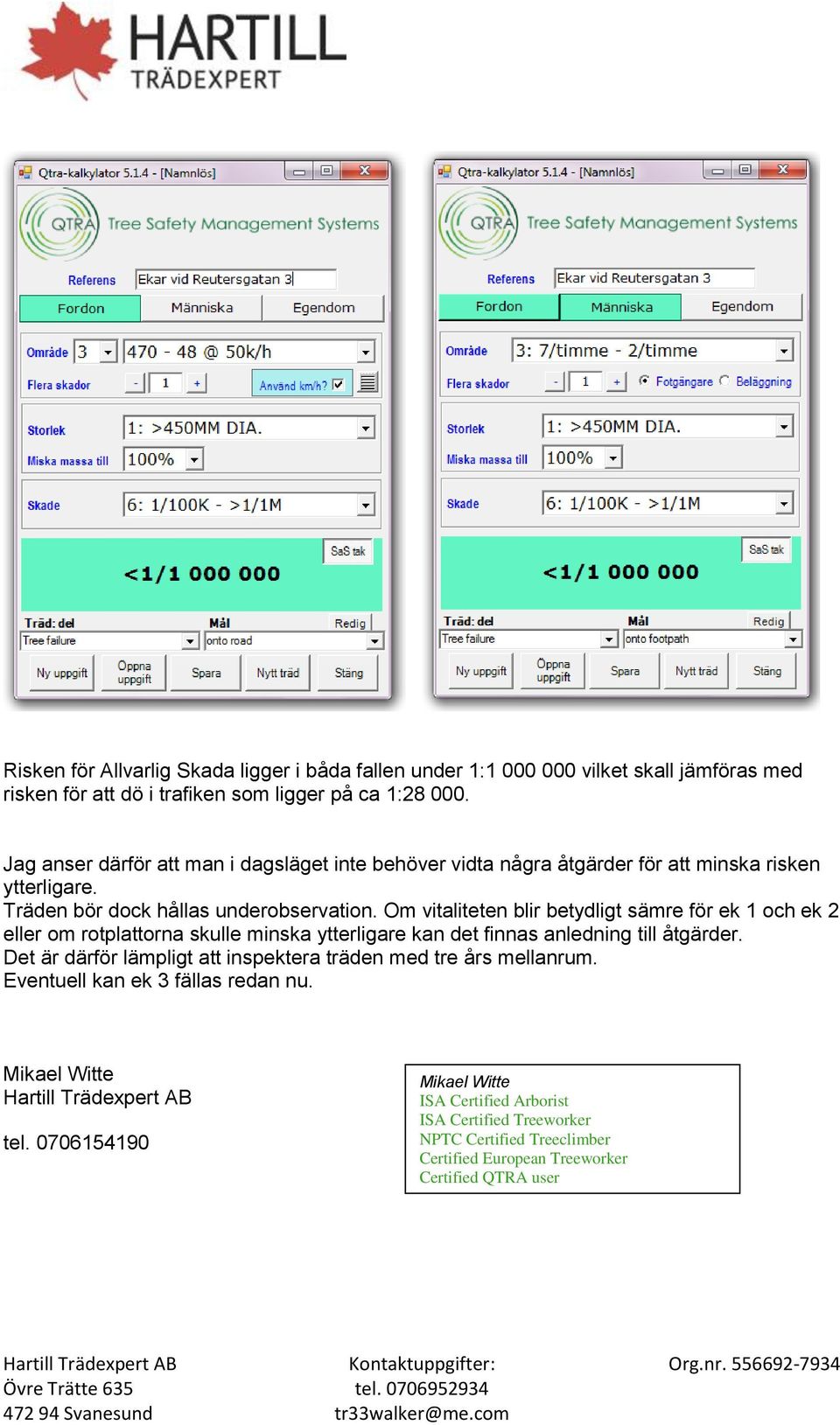 Om vitaliteten blir betydligt sämre för ek 1 och ek 2 eller om rotplattorna skulle minska ytterligare kan det finnas anledning till åtgärder.