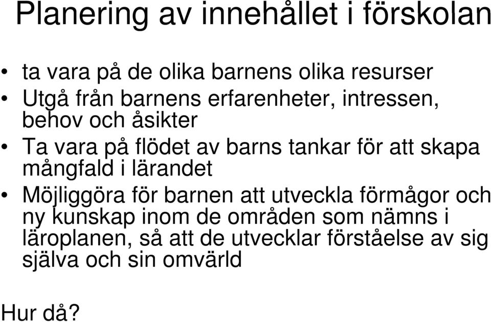 skapa mångfald i lärandet Möjliggöra för barnen att utveckla förmågor och ny kunskap inom de