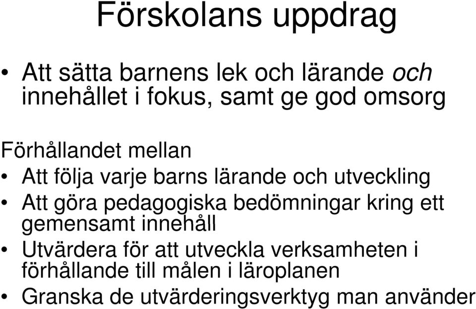 pedagogiska bedömningar kring ett gemensamt innehåll Utvärdera för att utveckla