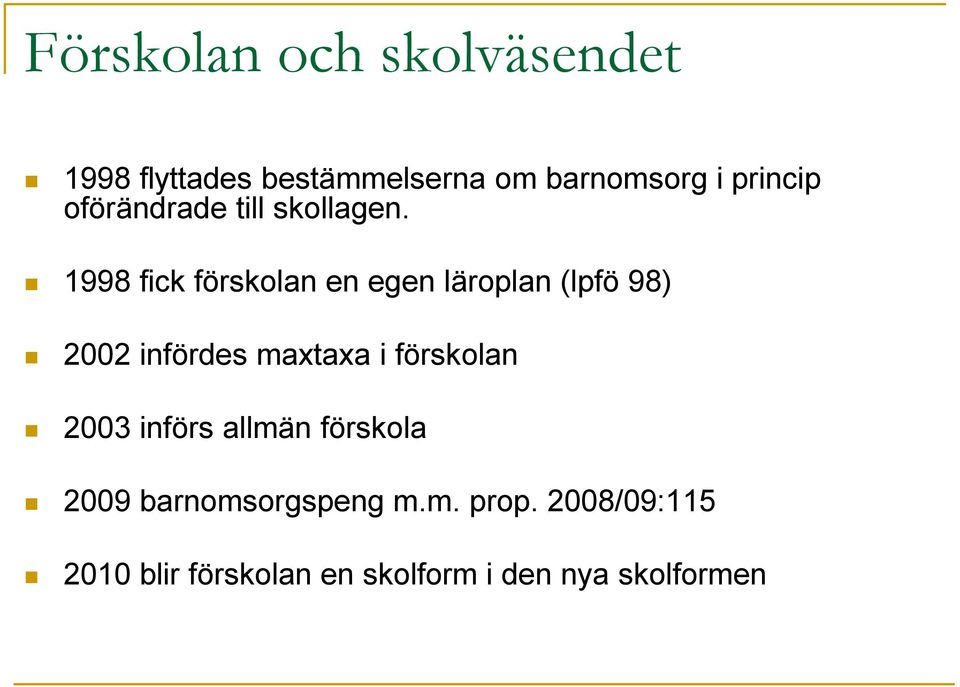 1998 fick förskolan en egen läroplan (lpfö 98) 2002 infördes maxtaxa i