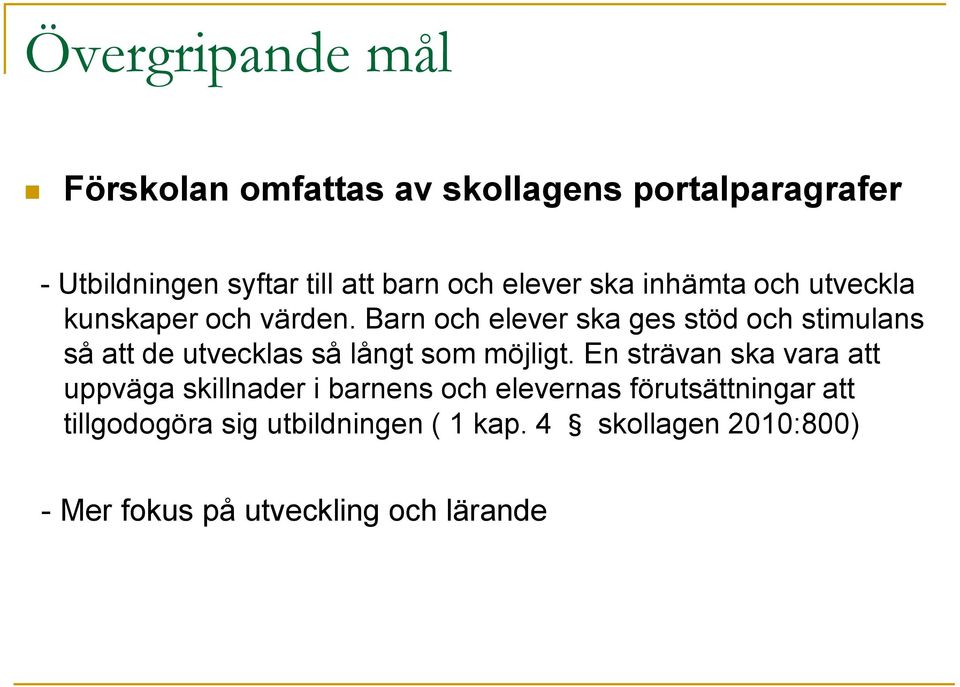 Barn och elever ska ges stöd och stimulans så att de utvecklas så långt som möjligt.