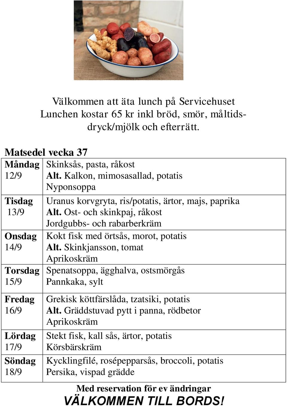 Ost- och skinkpaj, råkost Jordgubbs- och rabarberkräm Kokt fisk med örtsås, morot, potatis Alt.