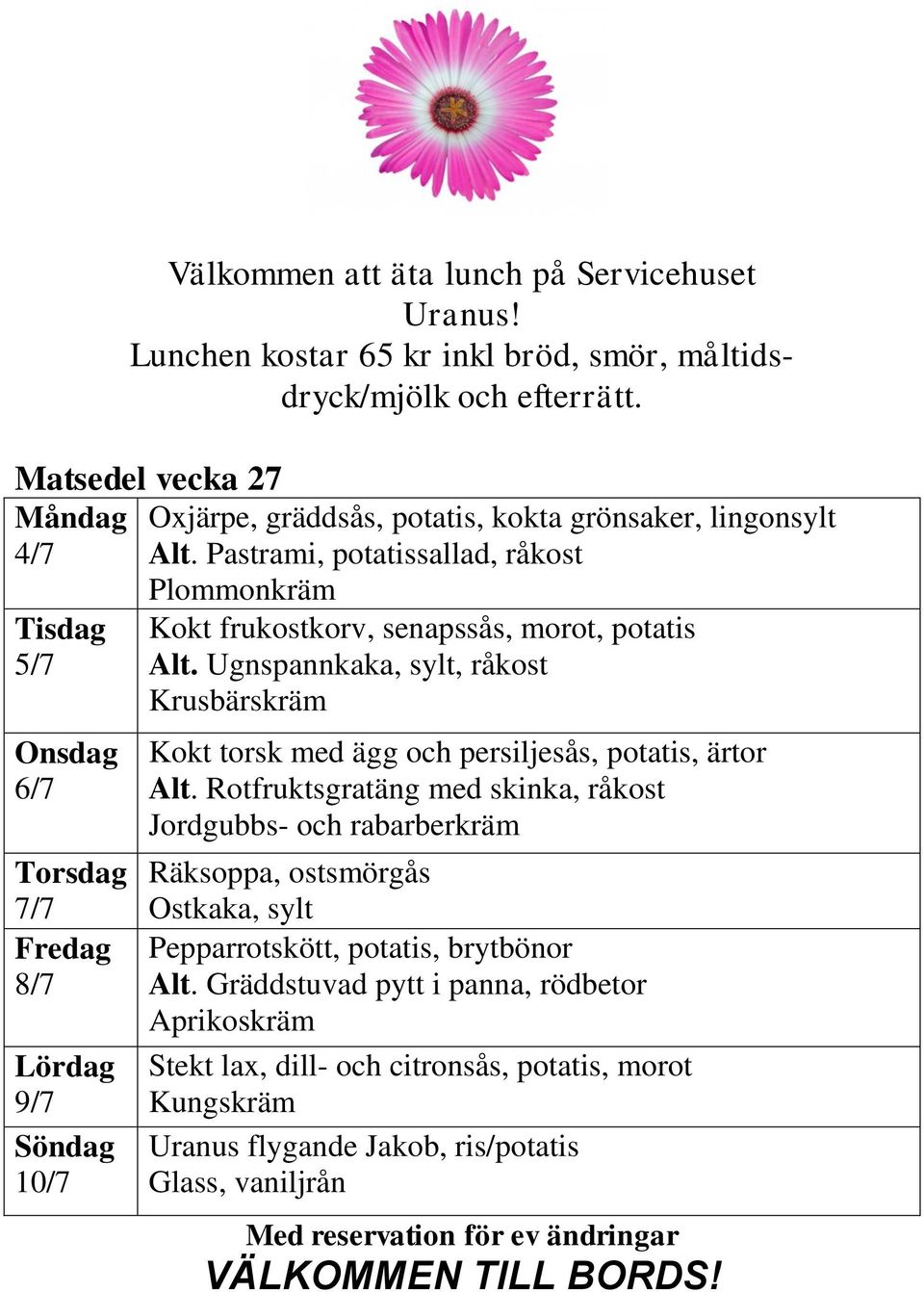 Ugnspannkaka, sylt, råkost Krusbärskräm Kokt torsk med ägg och persiljesås, potatis, ärtor Alt.