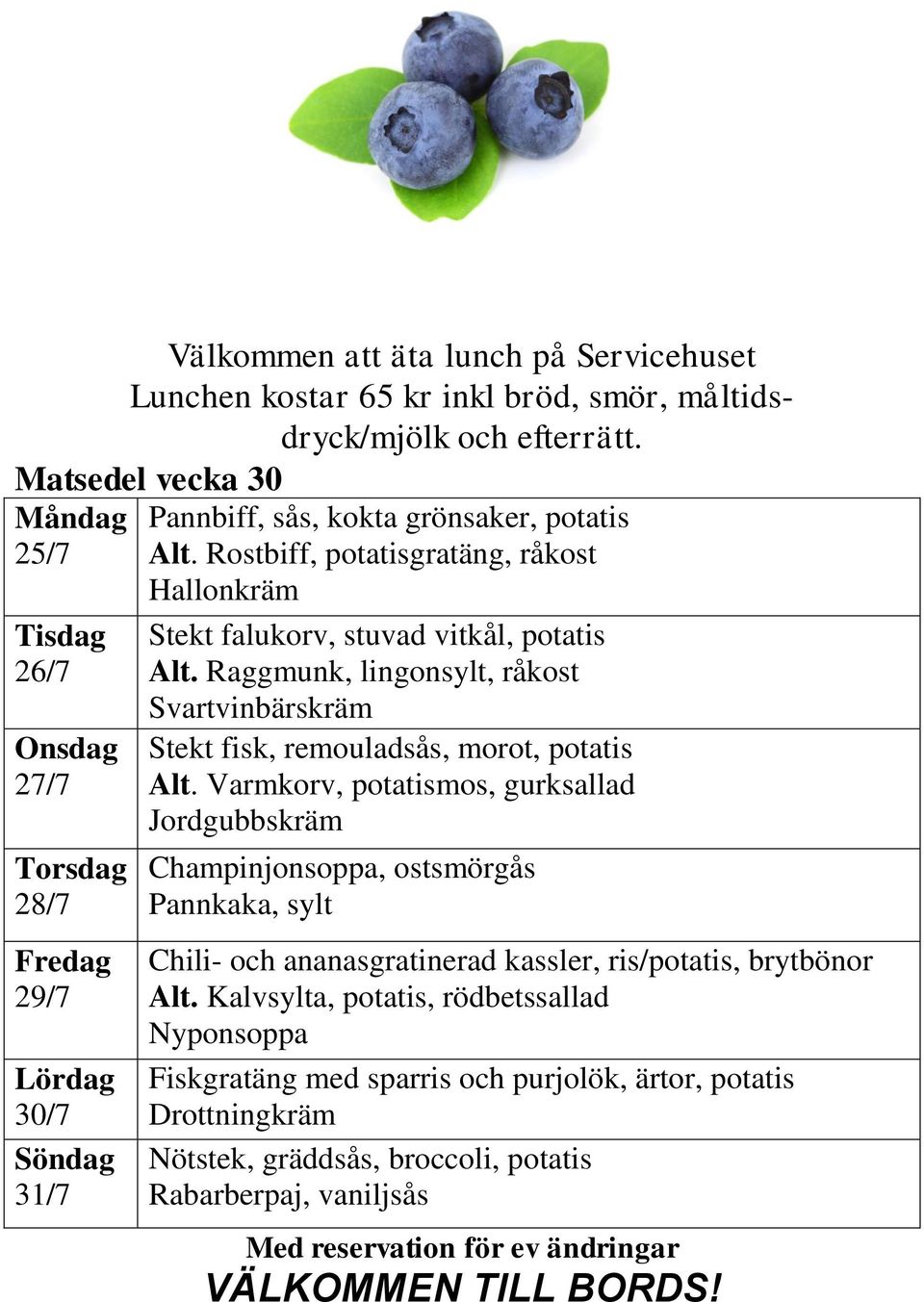 Raggmunk, lingonsylt, råkost Svartvinbärskräm Stekt fisk, remouladsås, morot, potatis Alt.