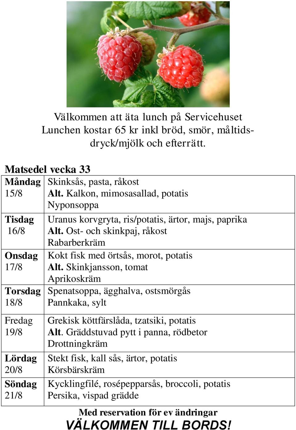 Ost- och skinkpaj, råkost Rabarberkräm Kokt fisk med örtsås, morot, potatis Alt.