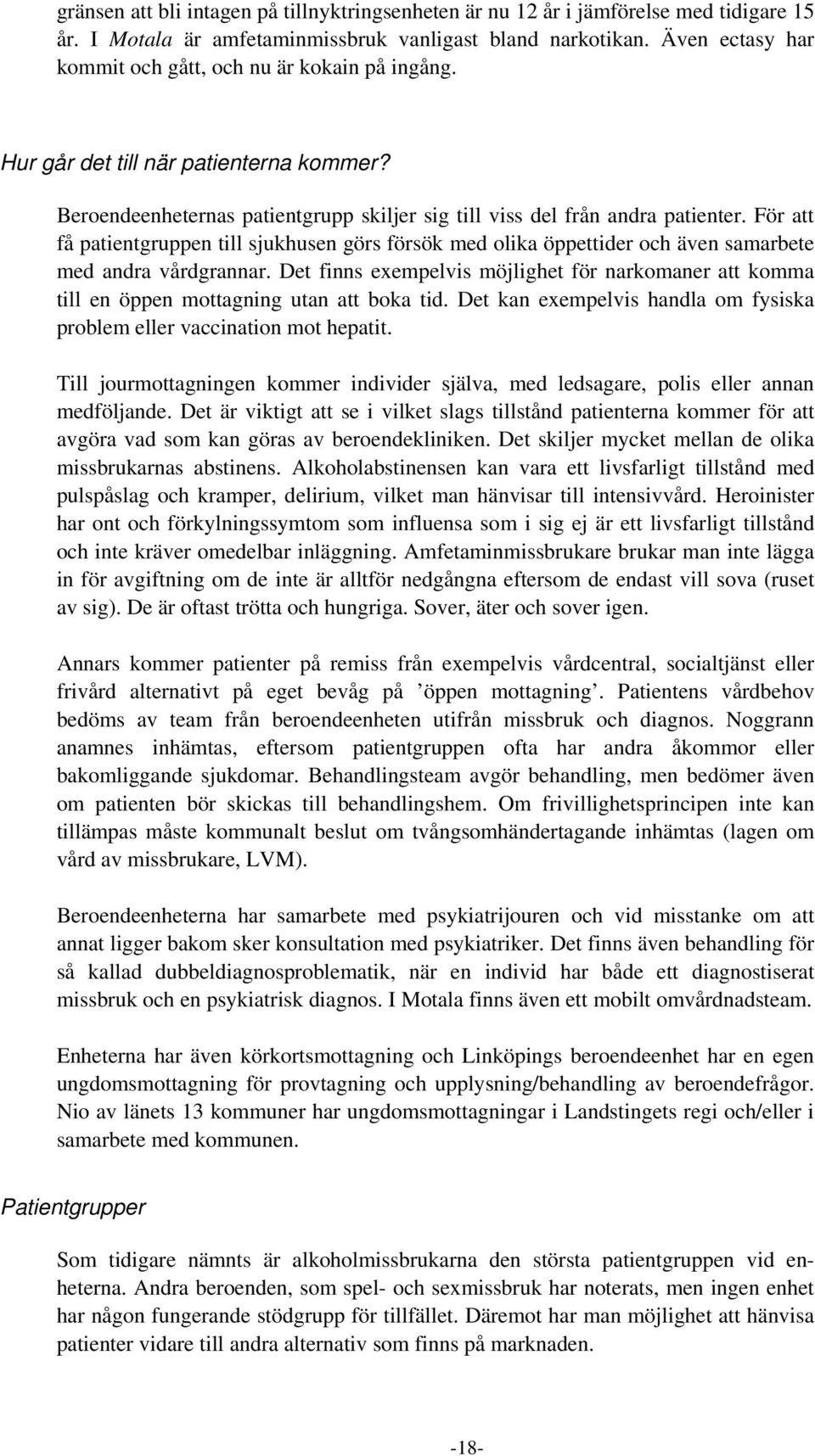 För att få patientgruppen till sjukhusen görs försök med olika öppettider och även samarbete med andra vårdgrannar.