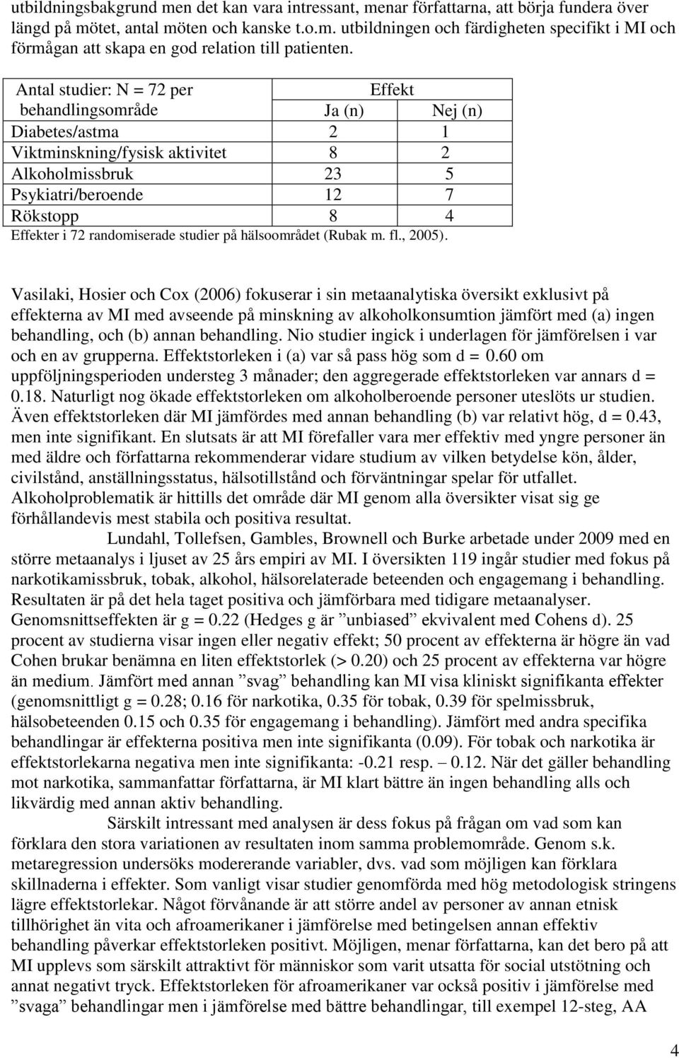 randomiserade studier på hälsoområdet (Rubak m. fl., 2005).