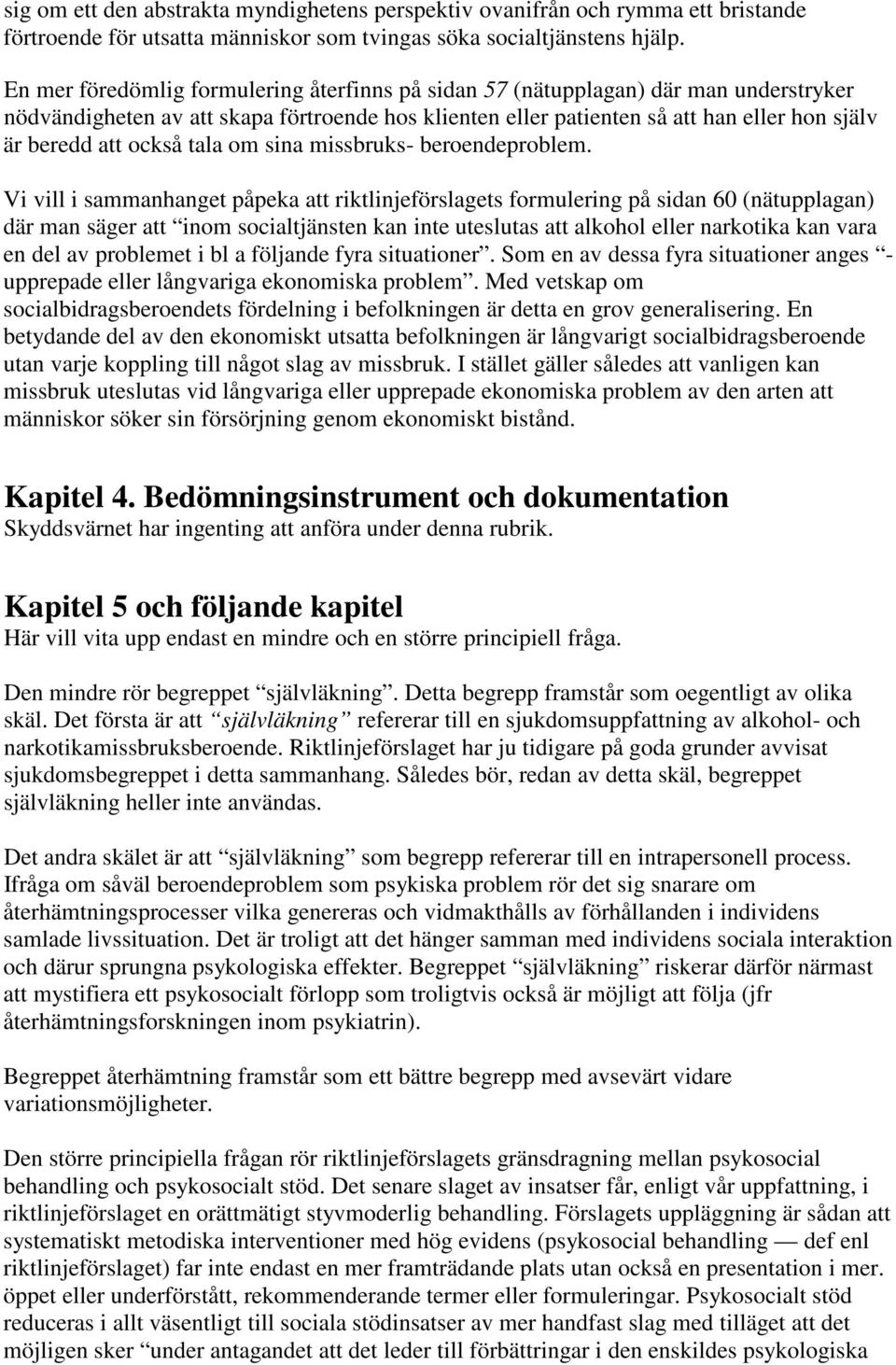 också tala om sina missbruks- beroendeproblem.