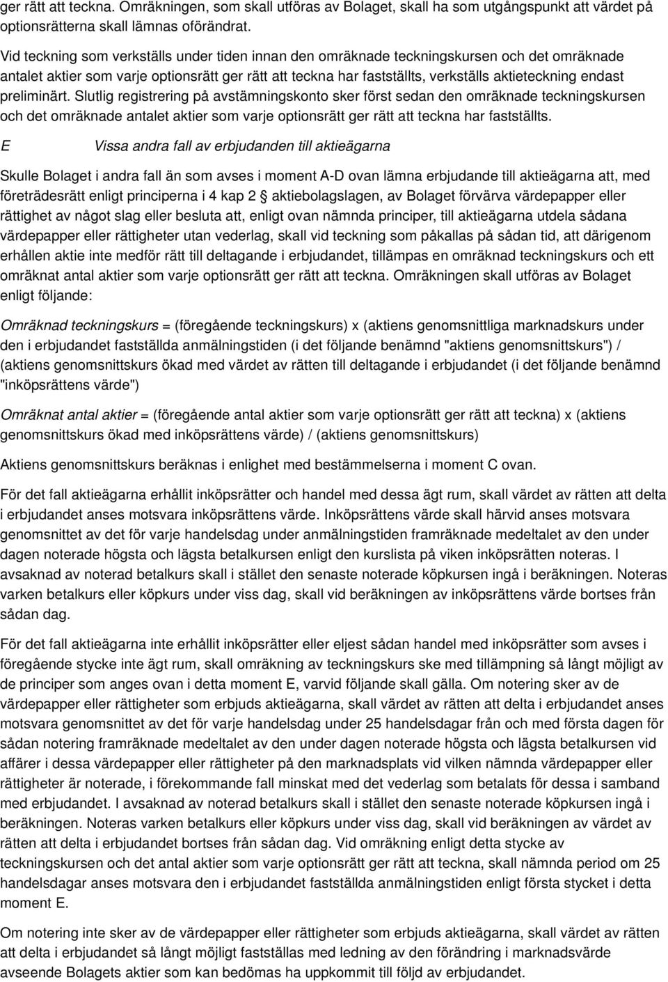 preliminärt. Slutlig registrering på avstämningskonto sker först sedan den omräknade teckningskursen och det omräknade antalet aktier som varje optionsrätt ger rätt att teckna har fastställts.