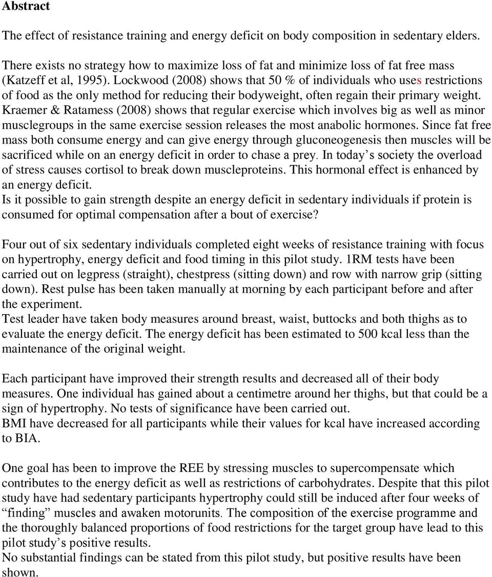 Lockwood (2008) shows that 50 % of individuals who uses restrictions of food as the only method for reducing their bodyweight, often regain their primary weight.