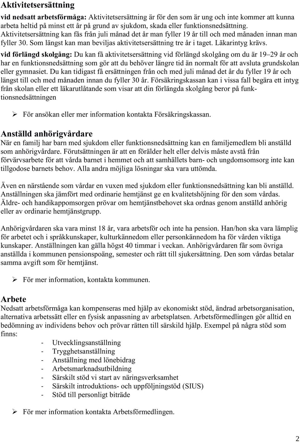 Läkarintyg krävs.