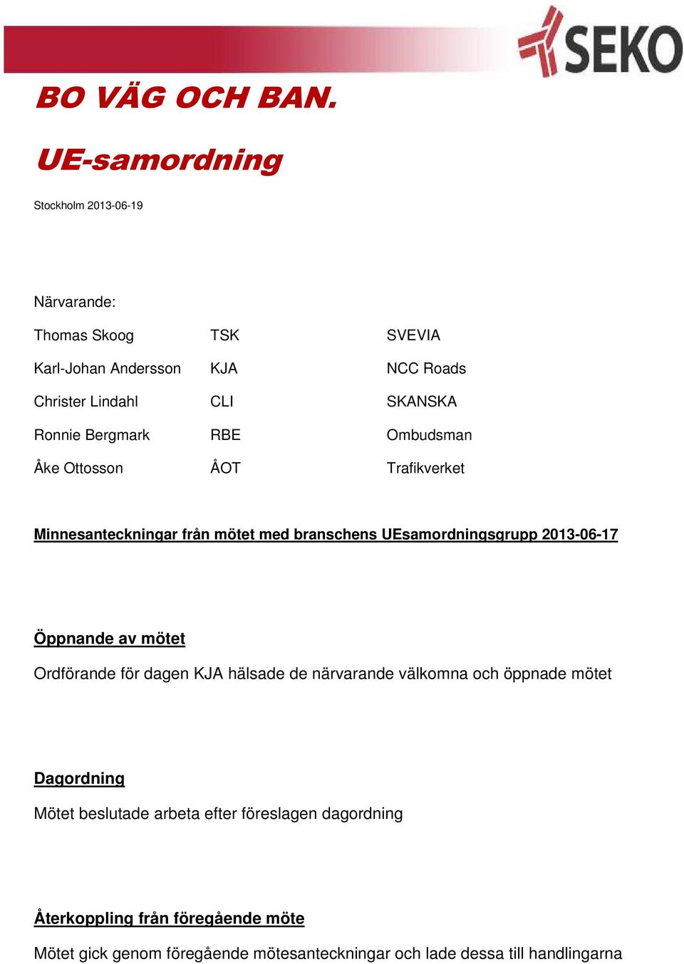 Ronnie Bergmark RBE Ombudsman Åke Ottosson ÅOT Trafikverket Minnesanteckningar från mötet med branschens UEsamordningsgrupp 2013-06-17