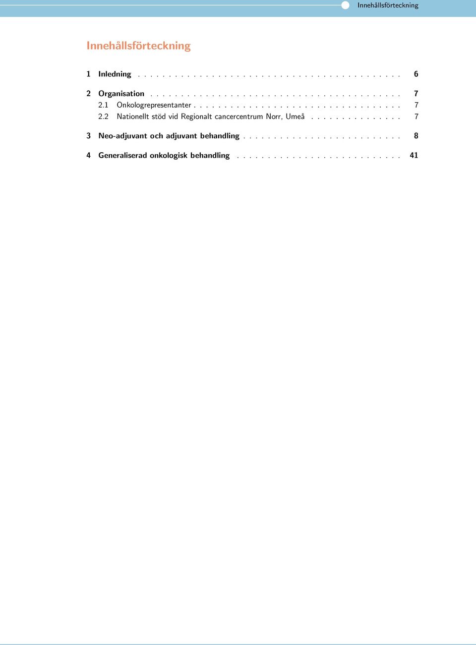 .............. 7 3 Neo-adjuvant och adjuvant behandling.......................... 8 4 Generaliserad onkologisk behandling.