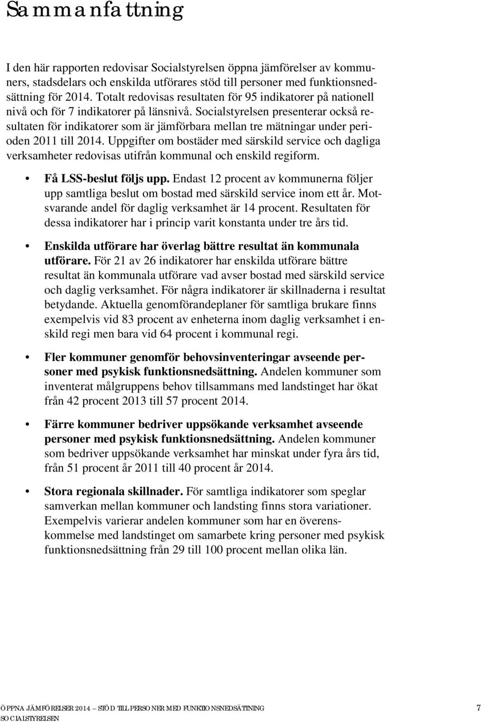 Socialstyrelsen presenterar också resultaten för indikatorer som är jämförbara mellan tre mätningar under perioden 2011 till 2014.