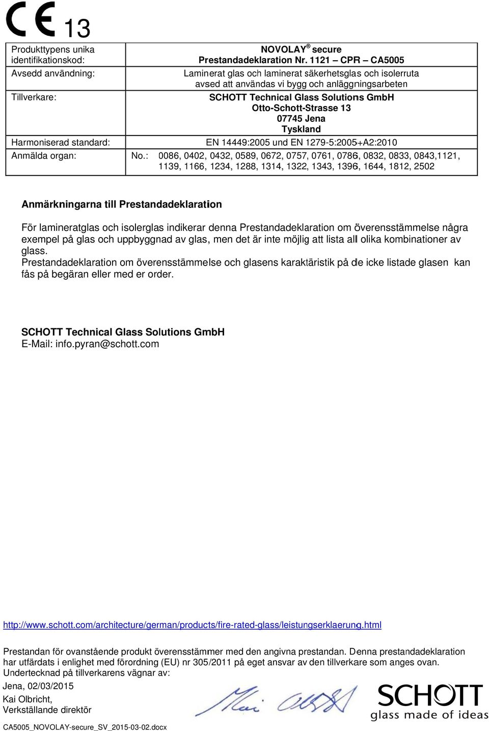 Prestandadeklaration om överensstämmelse några exempel på glas och uppbyggnad av glas,, men det är inte möjligg att lista alll olika kombinationer av glass.