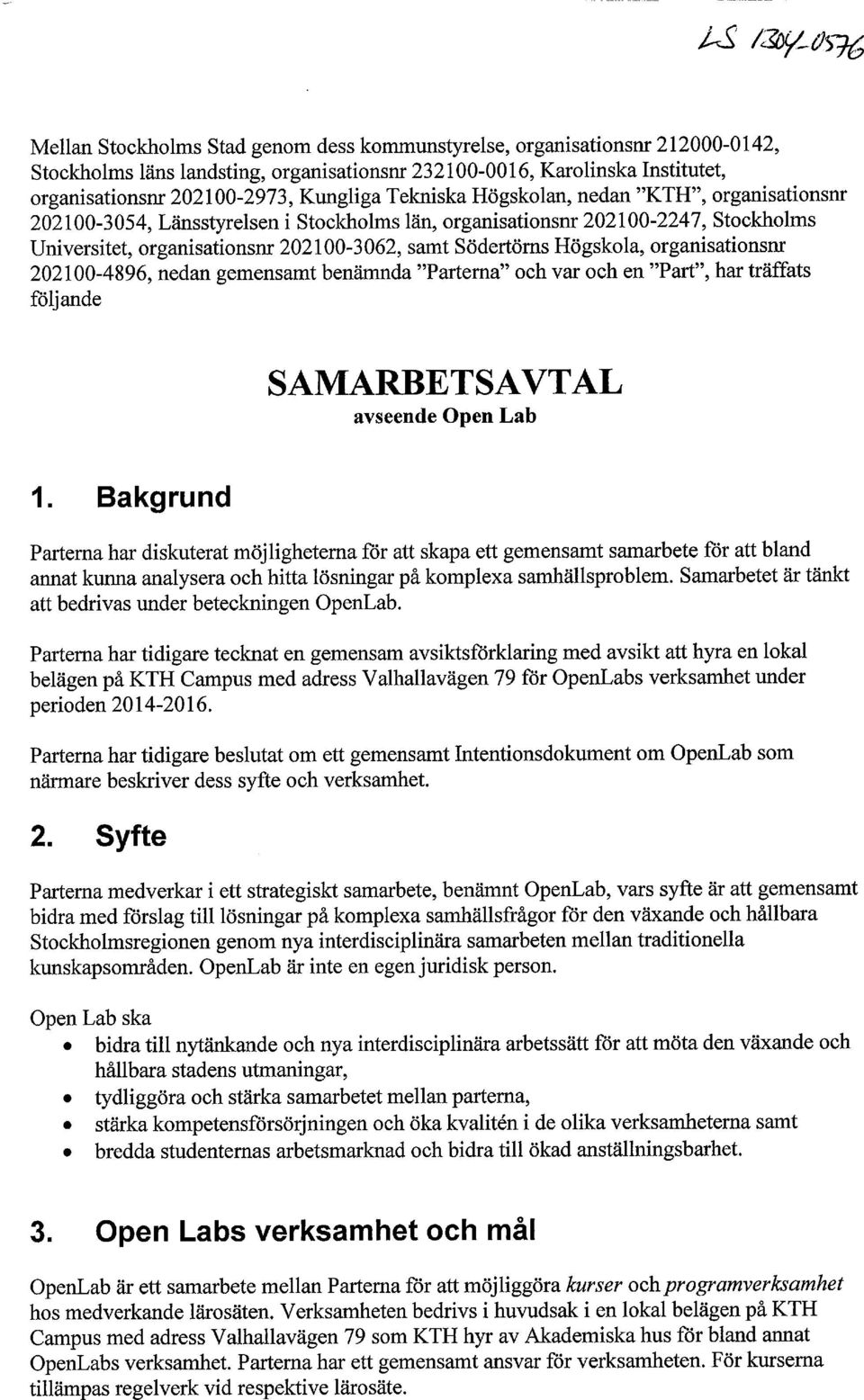 Högskola, organisationsnr 202100-4896, nedan gemensamt benämnda "Parterna" och var och en "Part", har träffats följande SAMARBETSAVTAL avseende Open Lab 1.