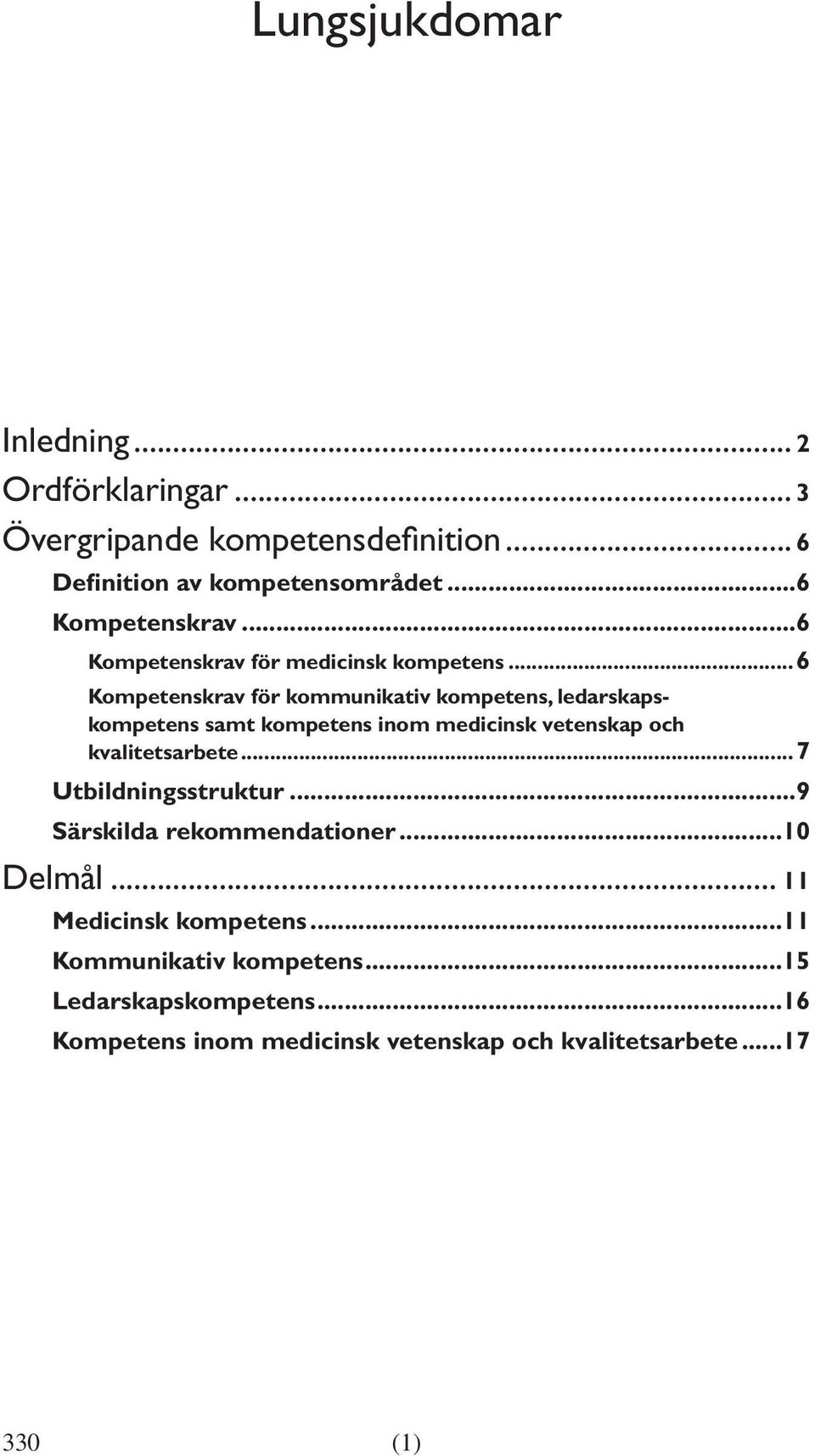 ..6 Kompetenskrav för kommunikativ kompetens, ledarskapskompetens samt kompetens inom medicinsk vetenskap och kvalitetsarbete.