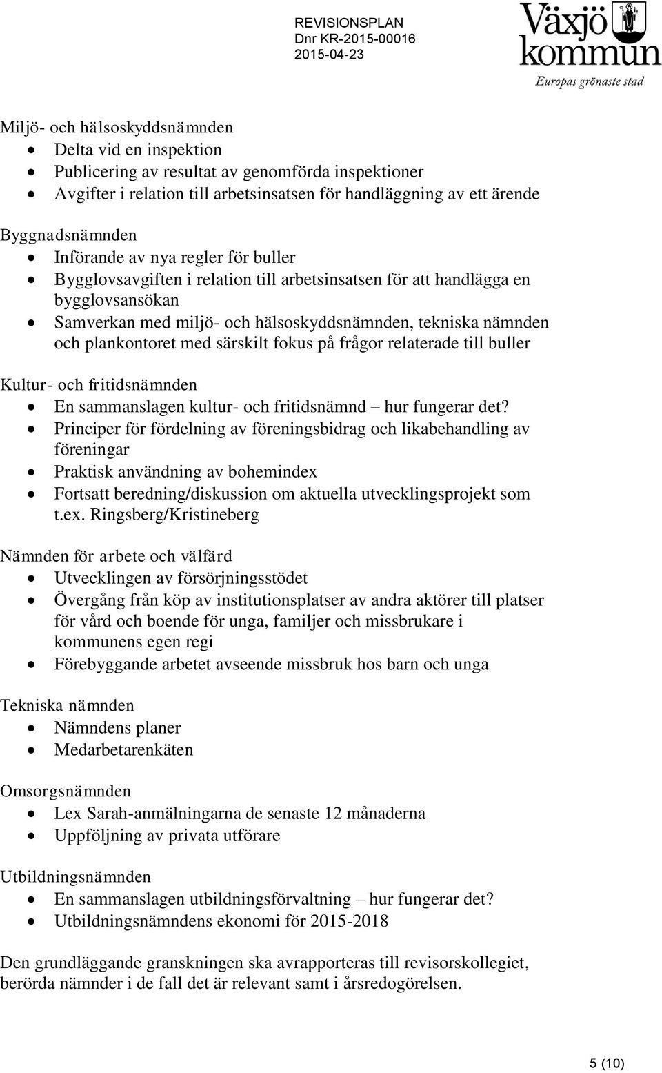 med särskilt fokus på frågor relaterade till buller Kultur- och fritidsnämnden En sammanslagen kultur- och fritidsnämnd hur fungerar det?