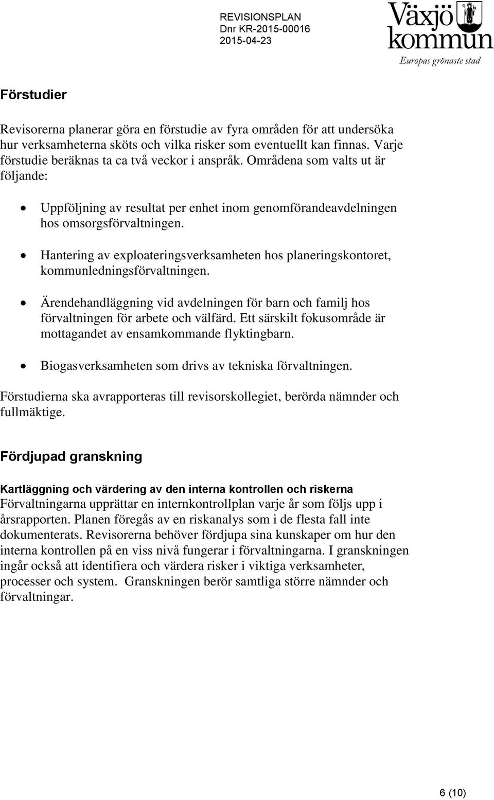 Hantering av exploateringsverksamheten hos planeringskontoret, kommunledningsförvaltningen. Ärendehandläggning vid avdelningen för barn och familj hos förvaltningen för arbete och välfärd.