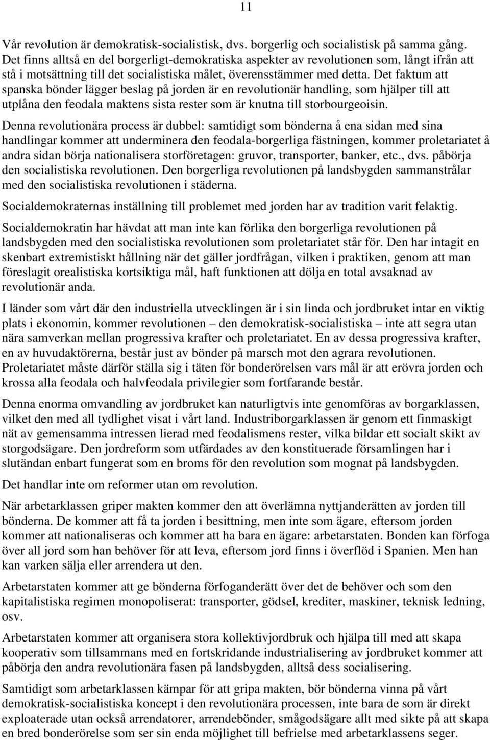 Det faktum att spanska bönder lägger beslag på jorden är en revolutionär handling, som hjälper till att utplåna den feodala maktens sista rester som är knutna till storbourgeoisin.