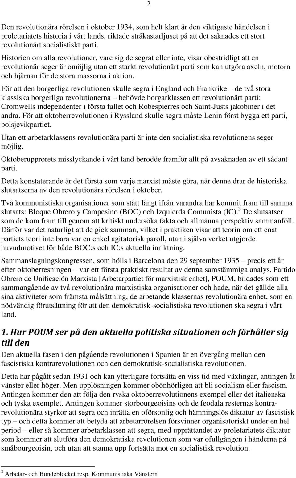 Historien om alla revolutioner, vare sig de segrat eller inte, visar obestridligt att en revolutionär seger är omöjlig utan ett starkt revolutionärt parti som kan utgöra axeln, motorn och hjärnan för