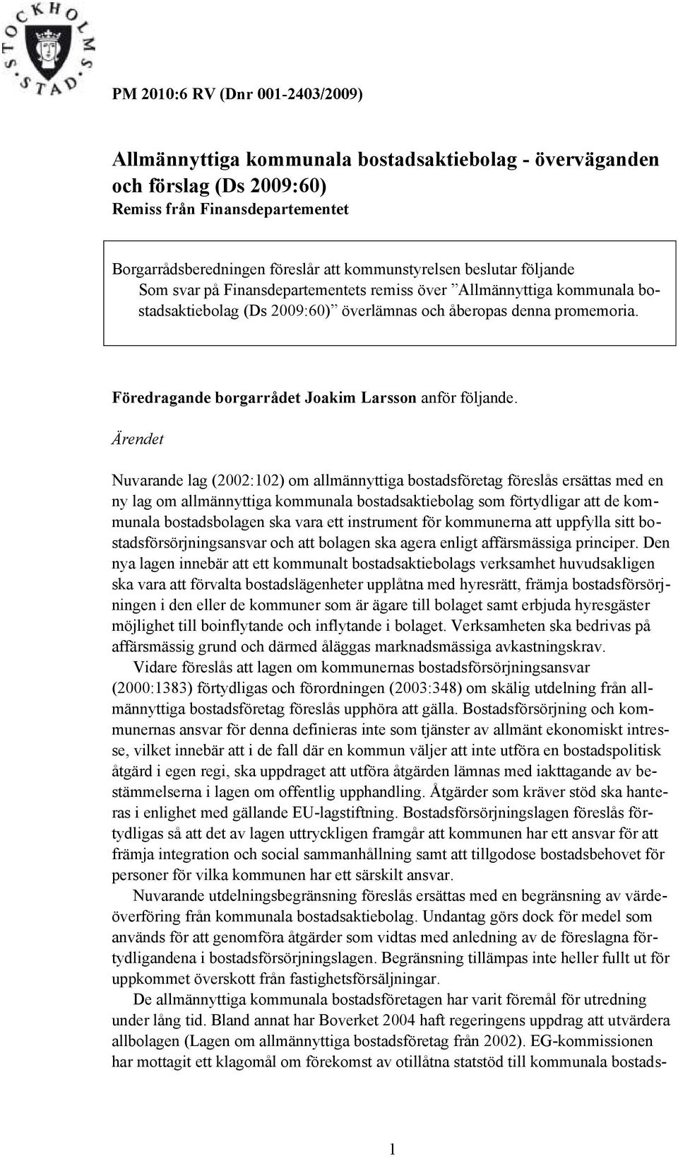 Föredragande borgarrådet Joakim Larsson anför följande.