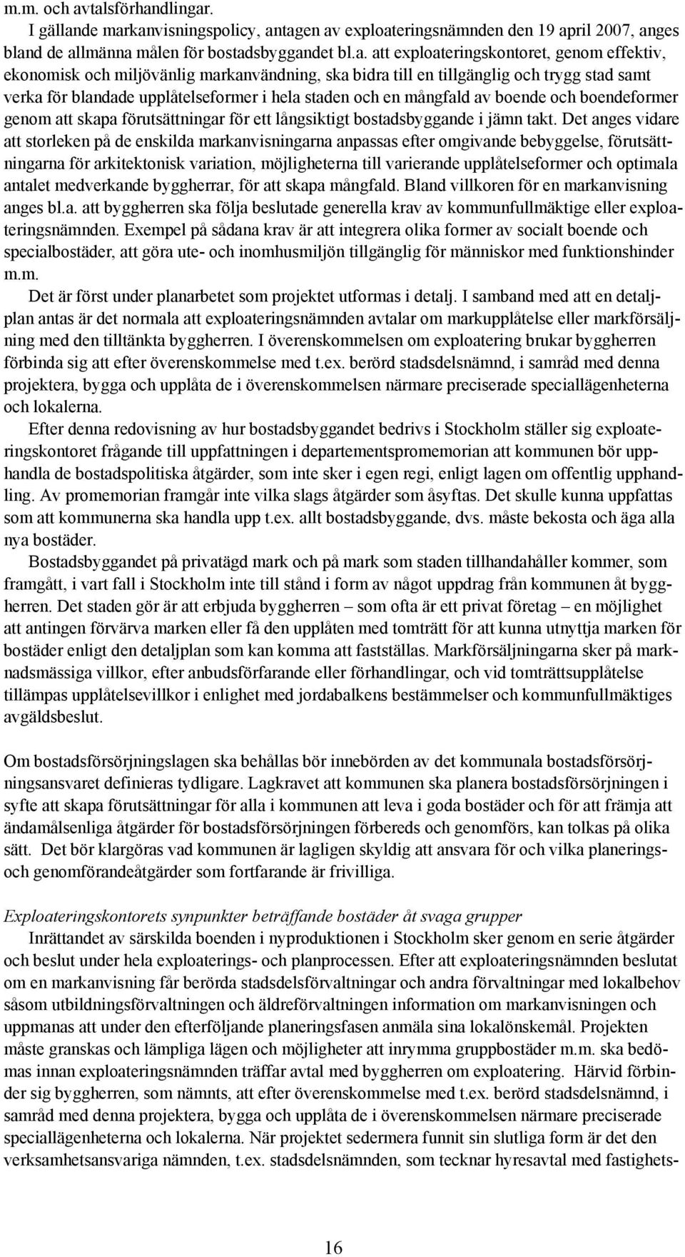 effektiv, ekonomisk och miljövänlig markanvändning, ska bidra till en tillgänglig och trygg stad samt verka för blandade upplåtelseformer i hela staden och en mångfald av boende och boendeformer