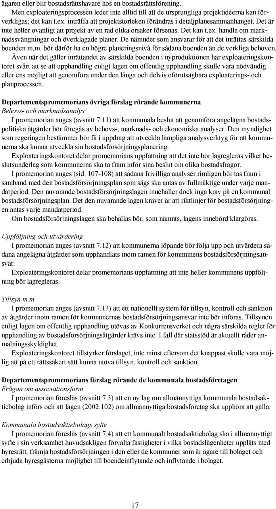 De nämnder som ansvarar för att det inrättas särskilda boenden m.m. bör därför ha en högre planeringsnivå för sådana boenden än de verkliga behoven.