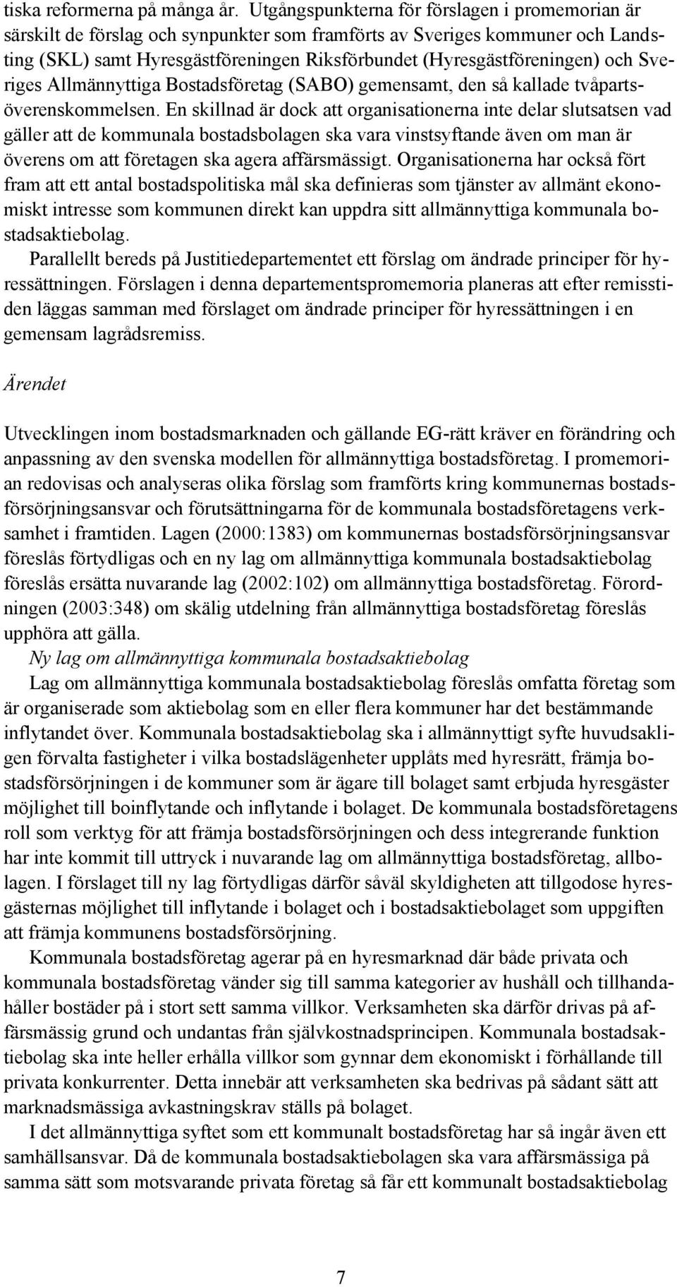 och Sveriges Allmännyttiga Bostadsföretag (SABO) gemensamt, den så kallade tvåpartsöverenskommelsen.
