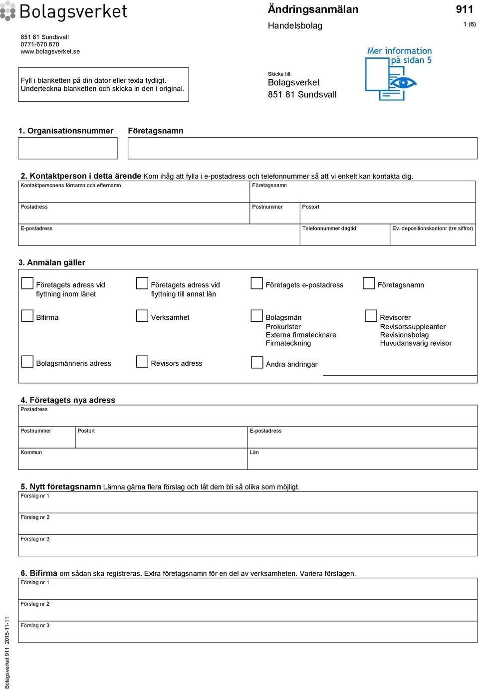 Kontaktpersonens förnamn och efternamn Företagsnamn E-postadress Telefonnummer dagtid Ev. depositionskontonr (tre siffror) 3.