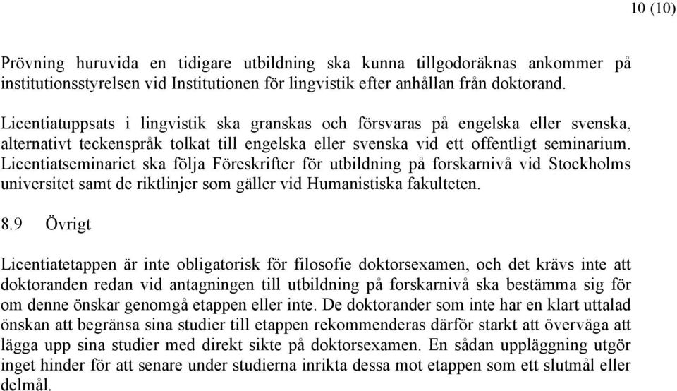 Licentiatseminariet ska följa Föreskrifter för utbildning på forskarnivå vid Stockholms universitet samt de riktlinjer som gäller vid Humanistiska fakulteten. 8.