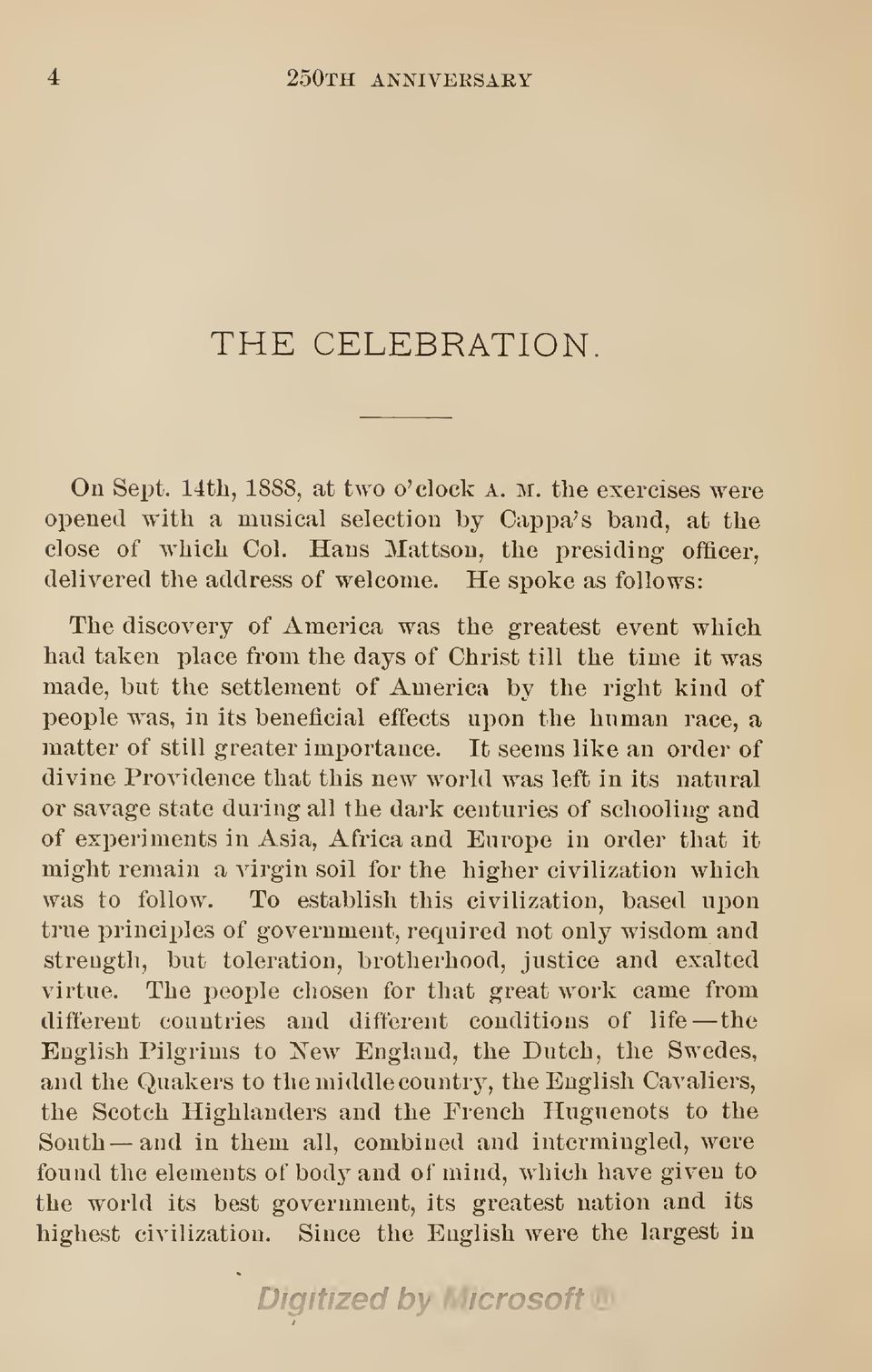 He spoke as follows: The discovery of America was the greatest event which had taken place from the days of Christ till the time it was made, but the settlement of America by the right kind of people