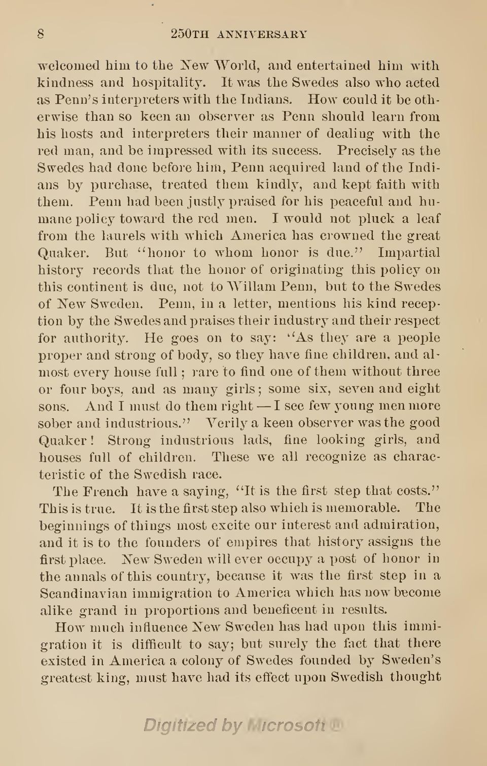 Precisely as the Swedes had done before him, Penn acquired laud of the Indians by purchase, treated them kindly, and kept faith with them.