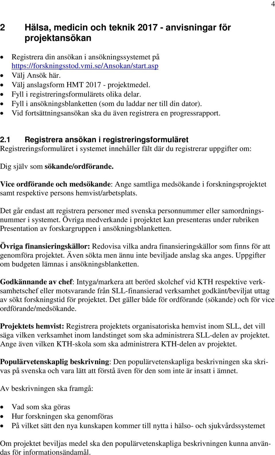 Vid fortsättningsansökan ska du även registrera en progressrapport. 2.