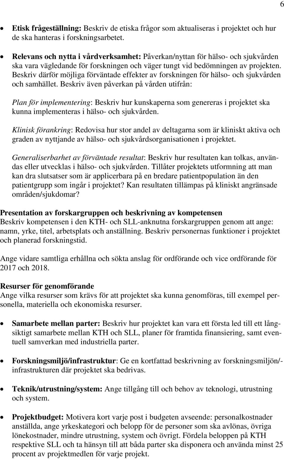 Beskriv därför möjliga förväntade effekter av forskningen för hälso- och sjukvården och samhället.