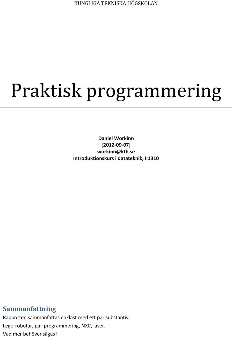 se Introduktionskurs i datateknik, II1310 Sammanfattning Rapporten